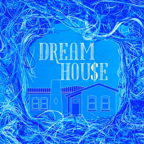 DREAM HOU$E